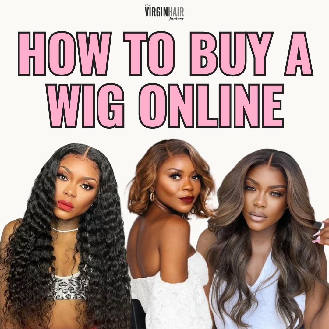 How to Buy a Wig Online step by step guide The Virgin Hair Fantasy